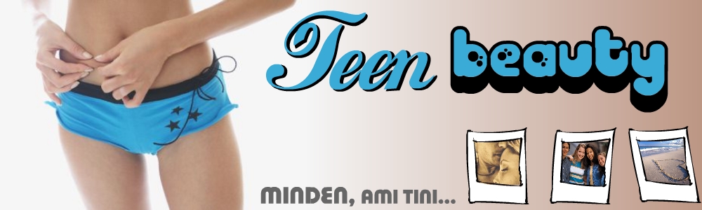 Teen beauty --- Minden, ami tini!